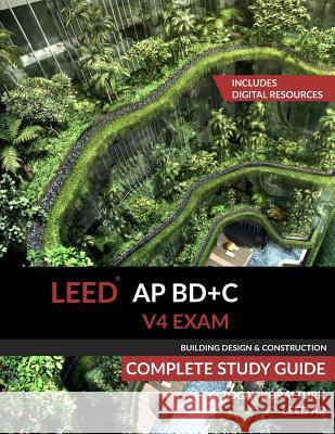 LEED AP BD+C V4 Exam Complete Study Guide (Building Design & Construction) Koralturk, A. Togay 9780994618023 A. Togay Koralturk - książka