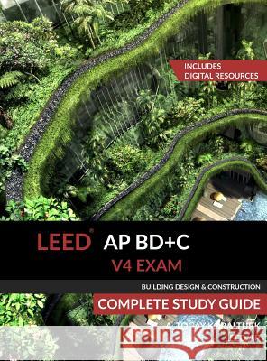 LEED AP BD+C V4 Exam Complete Study Guide (Building Design & Construction) Koralturk, A. Togay 9780994618030 Ldct Pub - książka