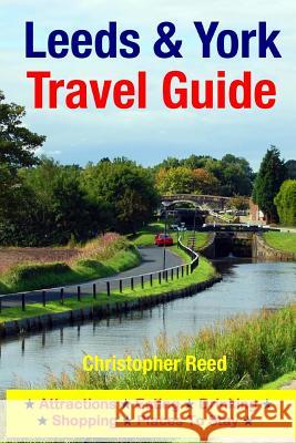 Leeds & York Travel Guide: Attractions, Eating, Drinking, Shopping & Places To Stay Reed, Christopher 9781500546311 Createspace - książka