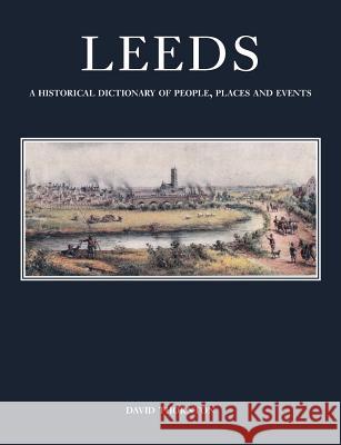 Leeds: A Historical Dictionary of People, Places and Events David Thornton 9781906600747 Jeremy Mills Publishing - książka