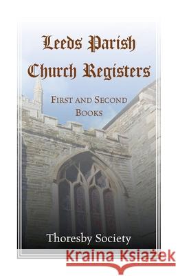 Leeds Parish Church Registers: First and Second Books Thoresby Society 9780788456442 Heritage Books - książka