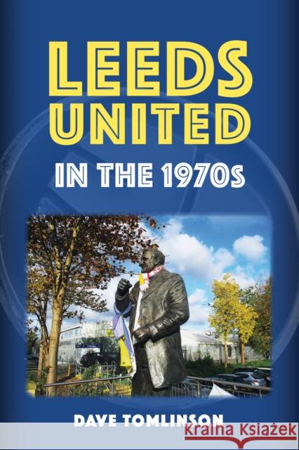 Leeds United in the 1970s Dave Tomlinson 9781398119642 Amberley Publishing - książka