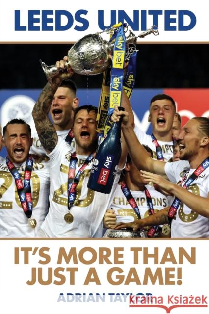 Leeds United: It's More Than Just a Game! Adrian Taylor 9781839753602 Grosvenor House Publishing Ltd - książka