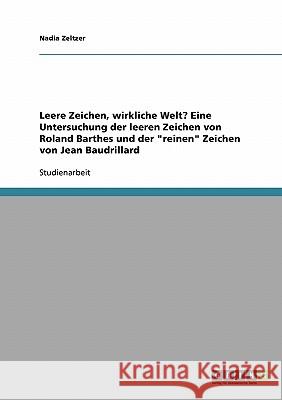 Leere Zeichen, wirkliche Welt? Eine Untersuchung der leeren Zeichen von Roland Barthes und der reinen Zeichen von Jean Baudrillard Zeltzer, Nadia 9783638721639 Grin Verlag - książka