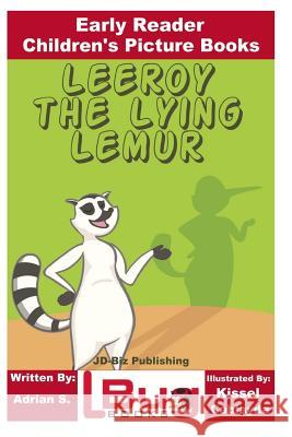 Leeroy the Lying Lemur - Early Reader - Children's Picture Books Adrian S John Davidson Kissel Cablayda 9781982025540 Createspace Independent Publishing Platform - książka