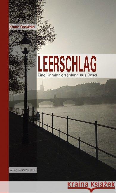 Leerschlag : Eine Kriminalerzählung aus Basel Osswald, Franz 9783955052096 Verlag Regionalkultur - książka