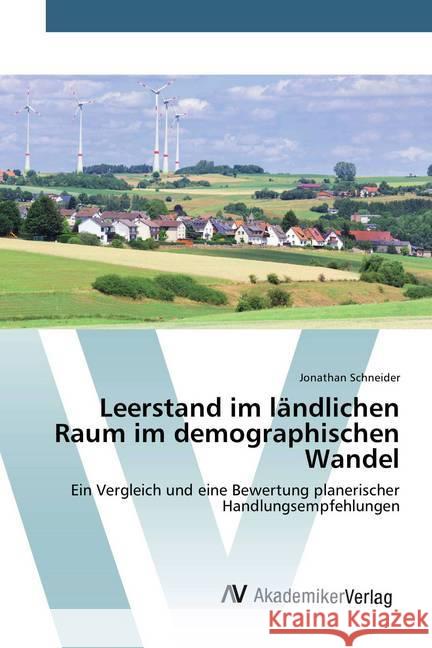 Leerstand im ländlichen Raum im demographischen Wandel : Ein Vergleich und eine Bewertung planerischer Handlungsempfehlungen Schneider, Jonathan 9783639720419 AV Akademikerverlag - książka