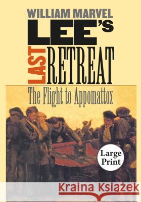 Lee's Last Retreat: The Flight to Appomattox, Large Print Ed William Marvel 9780807866054 University of North Carolina Press - książka
