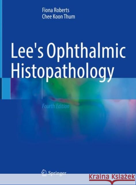 Lee's Ophthalmic Histopathology Fiona Roberts Chee Koon Thum 9783030765248 Springer - książka