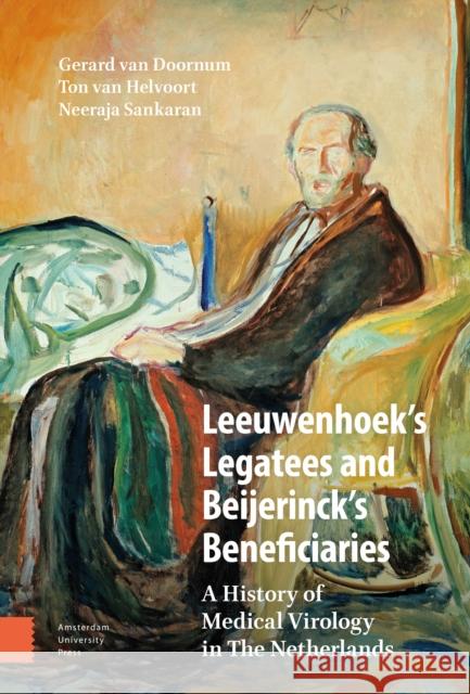 Leeuwenhoek's Legatees and Beijerinck's Beneficiaries: A History of Medical Virology in the Netherlands Gerard Va Ton Va Neeraja Sankaran 9789463720113 Amsterdam University Press - książka