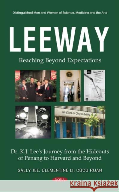 Leeway: Reaching Beyond Expectations. Dr. K.J. Lee's Journey from the Hideouts of Penang to Harvard and Beyond KJ Lee   9781536178951 Nova Science Publishers Inc - książka