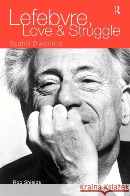 Lefebvre, Love and Struggle: Spatial Dialectics Shields, Rob 9780415093705 Routledge - książka