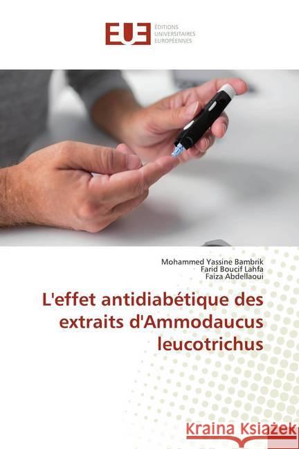 L'effet antidiabétique des extraits d'Ammodaucus leucotrichus Bambrik, Mohammed Yassine; Lahfa, Farid Boucif; Abdellaoui, Faiza 9786139518432 Éditions universitaires européennes - książka