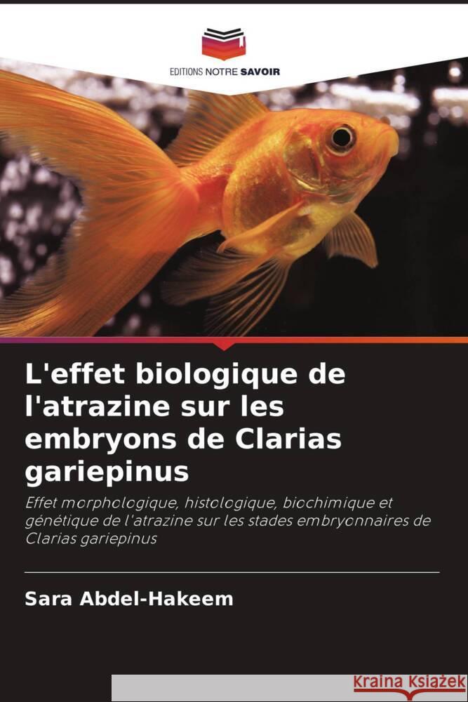 L'effet biologique de l'atrazine sur les embryons de Clarias gariepinus Abdel-Hakeem, Sara 9786205567746 Editions Notre Savoir - książka