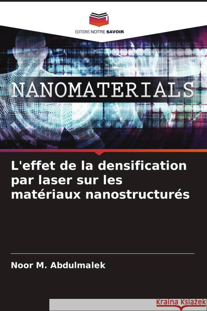 L'effet de la densification par laser sur les matériaux nanostructurés Abdulmalek, Noor M. 9786204705149 Editions Notre Savoir - książka