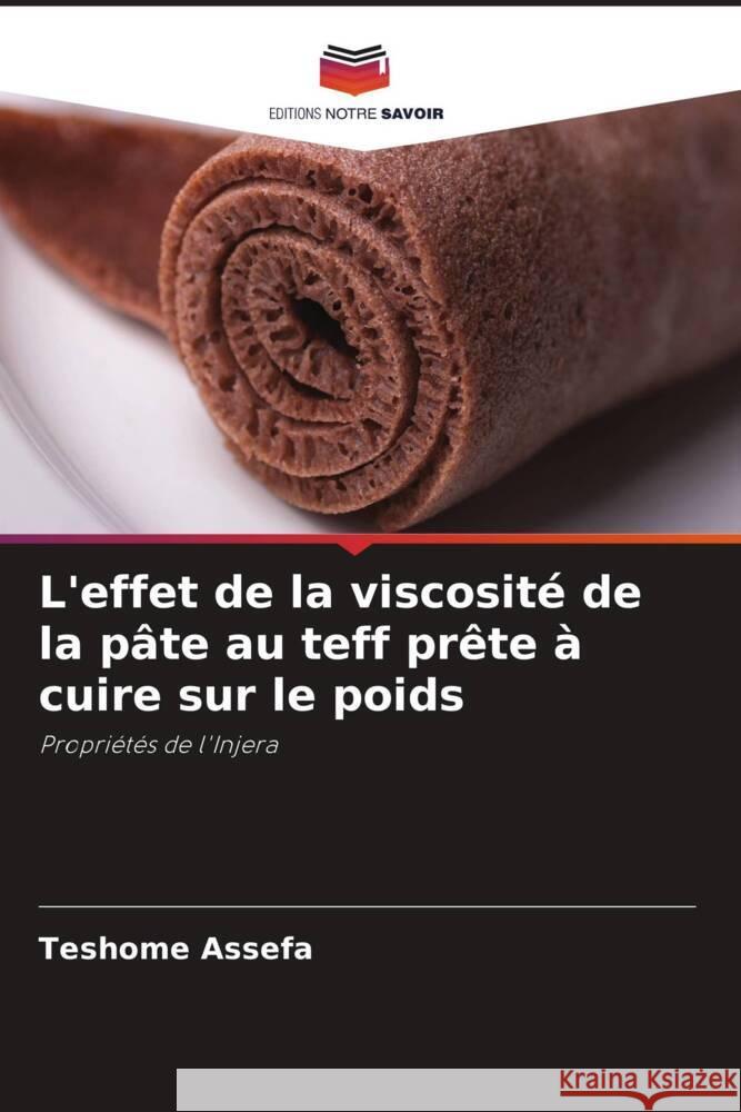 L'effet de la viscosit? de la p?te au teff pr?te ? cuire sur le poids Teshome Assefa 9786204656502 Editions Notre Savoir - książka