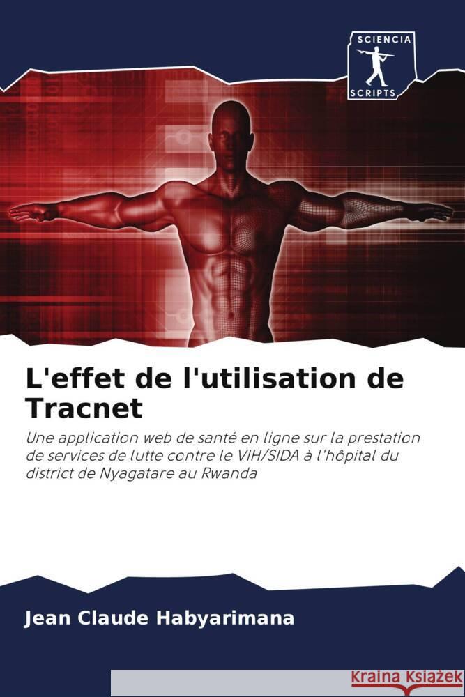 L'effet de l'utilisation de Tracnet : Une application web de santé en ligne sur la prestation de services de lutte contre le VIH/SIDA à l'hôpital du district de Nyagatare au Rwanda Habyarimana, Jean Claude 9786200944405 Sciencia Scripts - książka