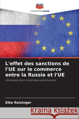 L'effet des sanctions de l'UE sur le commerce entre la Russie et l'UE Reisinger, Elke 9786209246197 Editions Notre Savoir - książka