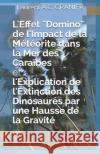 L'Effet Domino de l'Impact de la Météorite dans la Mer des Caraïbes et l'Explication de l'Extinction des Dinosaures par une Hausse de la Gravité Granier, Laurent a. C. 9781980522355 Independently Published