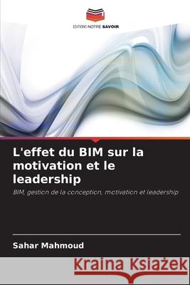 L'effet du BIM sur la motivation et le leadership Mahmoud, Sahar 9786208928247 Editions Notre Savoir - książka