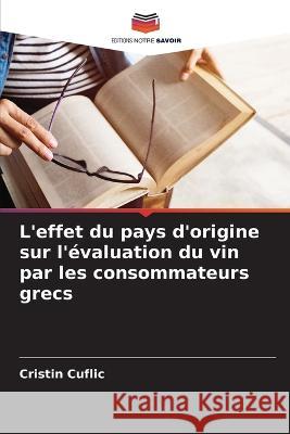 L'effet du pays d'origine sur l'évaluation du vin par les consommateurs grecs Cristin Cuflic 9786205356111 Editions Notre Savoir - książka