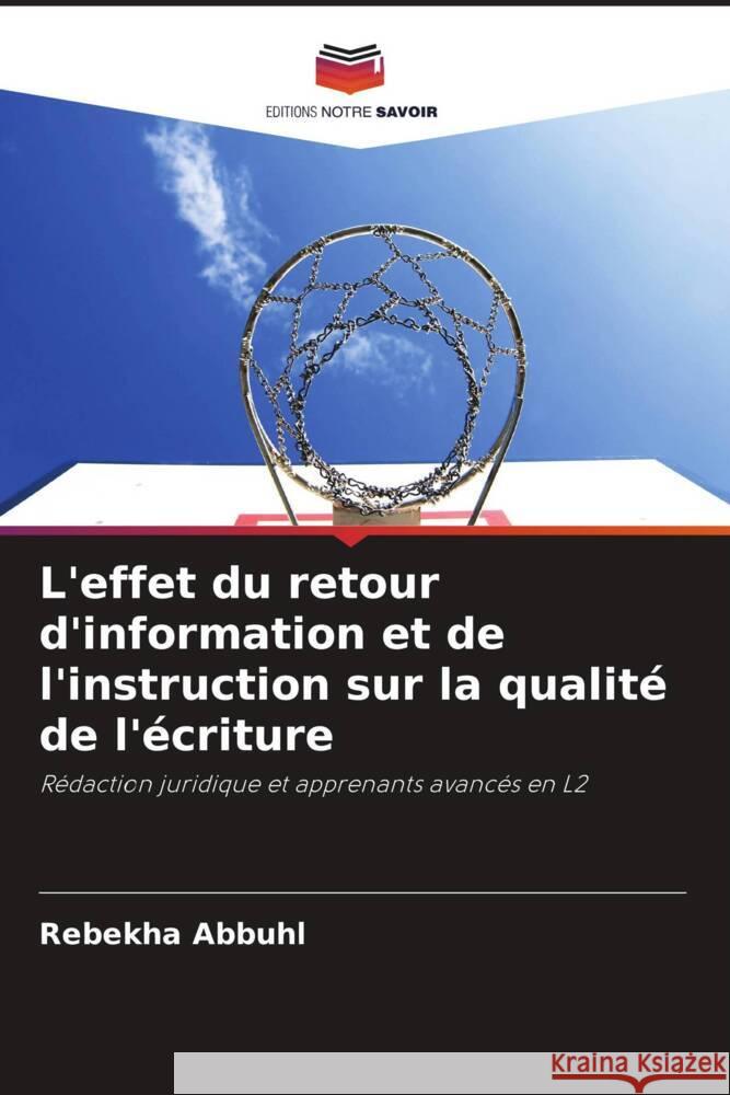 L'effet du retour d'information et de l'instruction sur la qualité de l'écriture Abbuhl, Rebekha 9786202905381 Editions Notre Savoir - książka