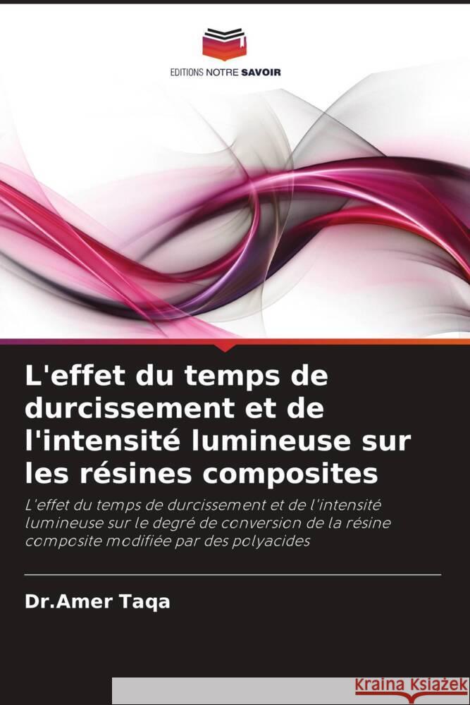 L'effet du temps de durcissement et de l'intensité lumineuse sur les résines composites Taqa, Dr.Amer 9786202861823 Editions Notre Savoir - książka