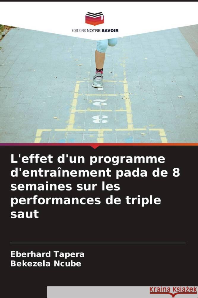 L'effet d'un programme d'entraînement pada de 8 semaines sur les performances de triple saut Tapera, Eberhard, Ncube, Bekezela 9786205078853 Editions Notre Savoir - książka