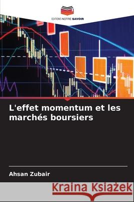 L'effet momentum et les marchés boursiers Zubair, Ahsan 9786209076527 Editions Notre Savoir - książka
