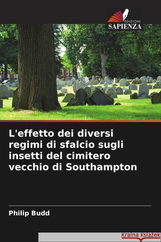 L'effetto dei diversi regimi di sfalcio sugli insetti del cimitero vecchio di Southampton Budd, Philip 9786208298999 Edizioni Sapienza - książka