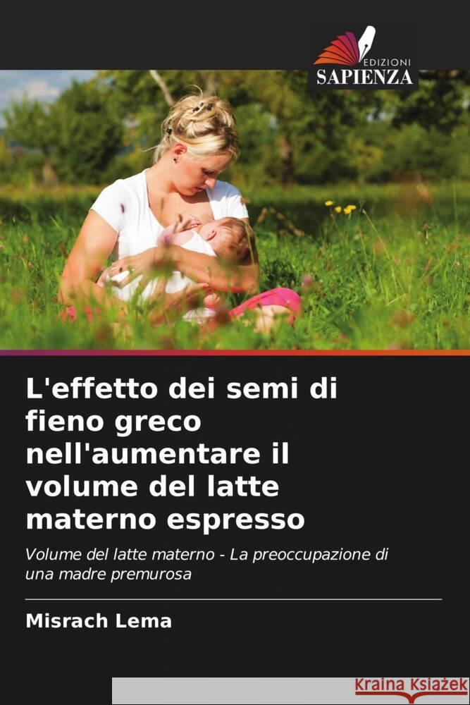 L'effetto dei semi di fieno greco nell'aumentare il volume del latte materno espresso Lema, Misrach 9786207103423 Edizioni Sapienza - książka