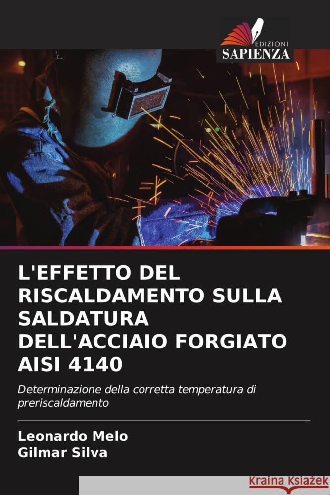 L'EFFETTO DEL RISCALDAMENTO SULLA SALDATURA DELL'ACCIAIO FORGIATO AISI 4140 Melo, Leonardo, Silva, Gilmar 9786204767994 Edizioni Sapienza - książka