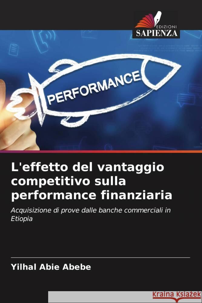 L'effetto del vantaggio competitivo sulla performance finanziaria Abebe, Yilhal Abie 9786208190736 Edizioni Sapienza - książka