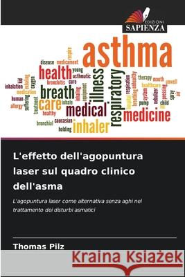 L'effetto dell'agopuntura laser sul quadro clinico dell'asma Pilz, Thomas 9786209016950 Edizioni Sapienza - książka