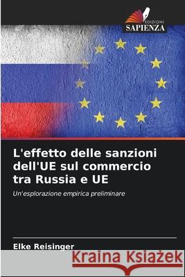 L'effetto delle sanzioni dell'UE sul commercio tra Russia e UE Reisinger, Elke 9786209243639 Edizioni Sapienza - książka