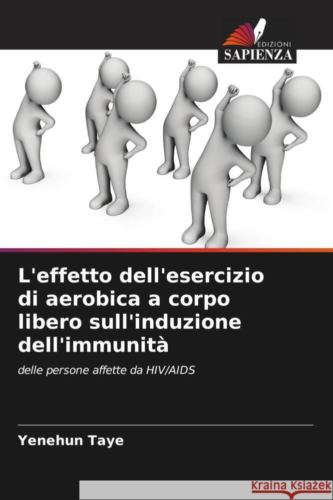 L'effetto dell'esercizio di aerobica a corpo libero sull'induzione dell'immunità Taye, Yenehun 9786206878131 Edizioni Sapienza - książka
