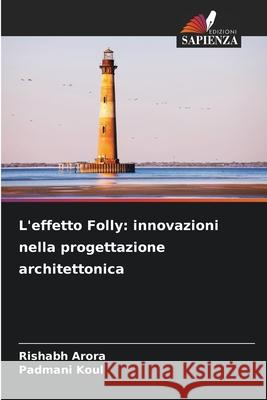 L'effetto Folly: innovazioni nella progettazione architettonica Rishabh Arora Padmani Koul 9786207779604 Edizioni Sapienza - książka