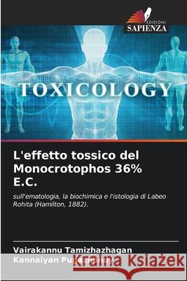 L'effetto tossico del Monocrotophos 36% E.C. Vairakannu Tamizhazhagan Kannaiyan Pugazhendy 9786207869671 Edizioni Sapienza - książka