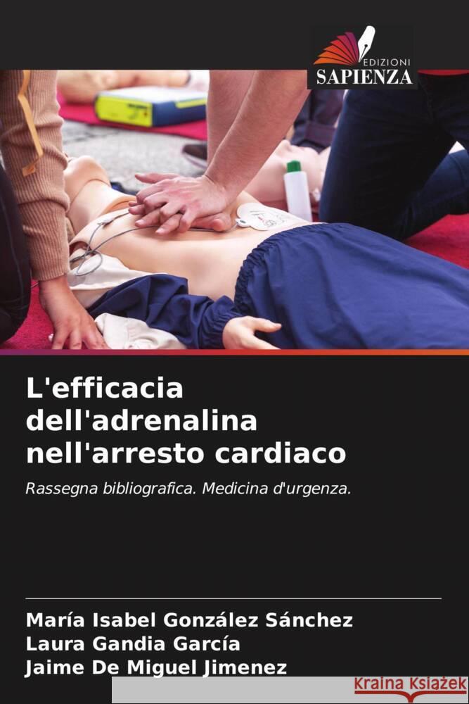 L'efficacia dell'adrenalina nell'arresto cardiaco González Sánchez, María Isabel, Gandia García, Laura, De Miguel Jimenez, Jaime 9786205180723 Edizioni Sapienza - książka