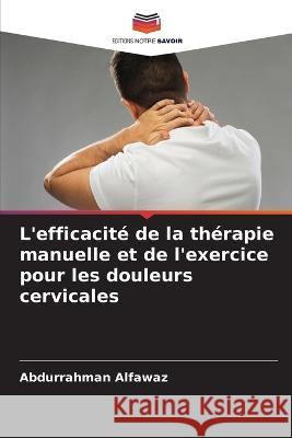 L'efficacite de la therapie manuelle et de l'exercice pour les douleurs cervicales Abdurrahman Alfawaz   9786205607787 Editions Notre Savoir - książka