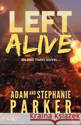 Left Alive: An End Times Novel Adam Parker Stephanie Parker 9781735229881 Parker Studios, LLC - książka