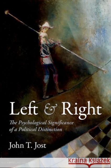 Left and Right: The Psychological Significance of a Political Distinction John T. Jost 9780190858339 Oxford University Press, USA - książka