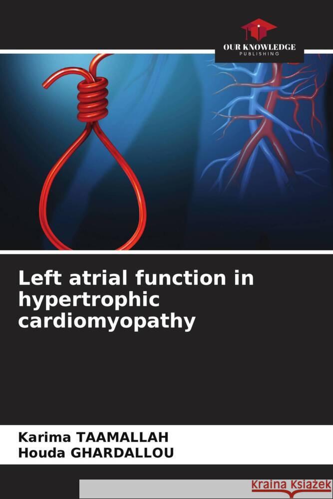 Left atrial function in hypertrophic cardiomyopathy TAAMALLAH, Karima, GHARDALLOU, Houda 9786205160732 Our Knowledge Publishing - książka