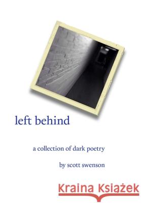 left behind a collection of dark poetry Scott Swenson 9781365328718 Lulu.com - książka