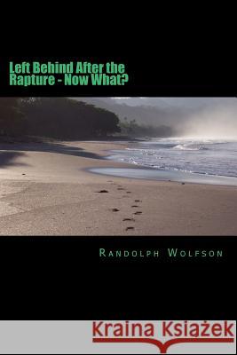 Left Behind: After the Rapture, What Now? Randolph D. Wolfso 9781545299685 Createspace Independent Publishing Platform - książka