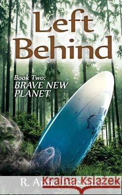 Left Behind Book Two: Brave New Planet R. Anne Polcastro 9781523205110 Createspace Independent Publishing Platform - książka