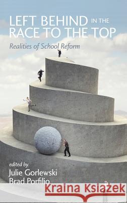 Left Behind in the Race to the Top: Realities of School Reform Gorlewski, Julie 9781623963293 Information Age Pushing Inc. - książka