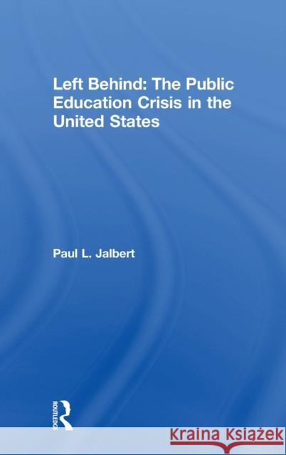 Left Behind: The Public Education Crisis in the United States Paul L. Jalbert 9781138091818 Routledge - książka