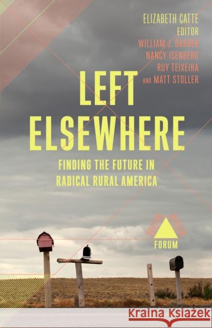 Left Elsewhere: Finding the Future in Radical Rural America Catte, Elizabeth 9781946511409 Boston Review - książka