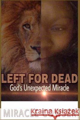 Left For Dead: God's Unexpected Miracle Cowser, Miracle 9781979012737 Createspace Independent Publishing Platform - książka